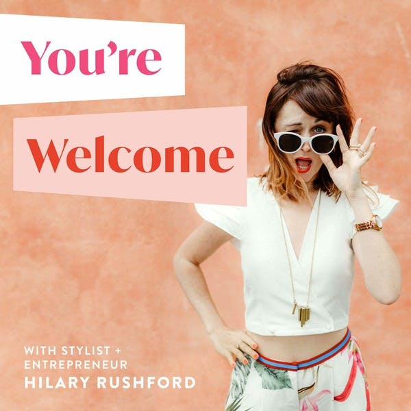 You're Welcome podcast with Hilary Rushford