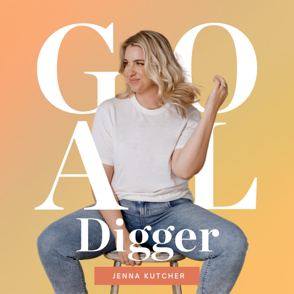 Goal Digger podcast with Jenna Kutcher